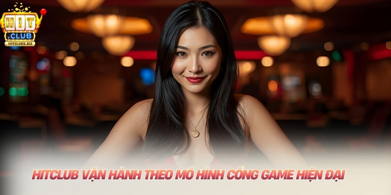 Hitclub vận hành theo mô hình cổng game hiện đại