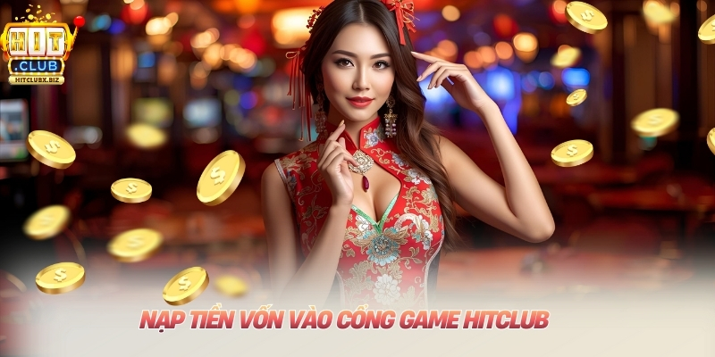 Nạp tiền vốn vào cổng game Hitclub