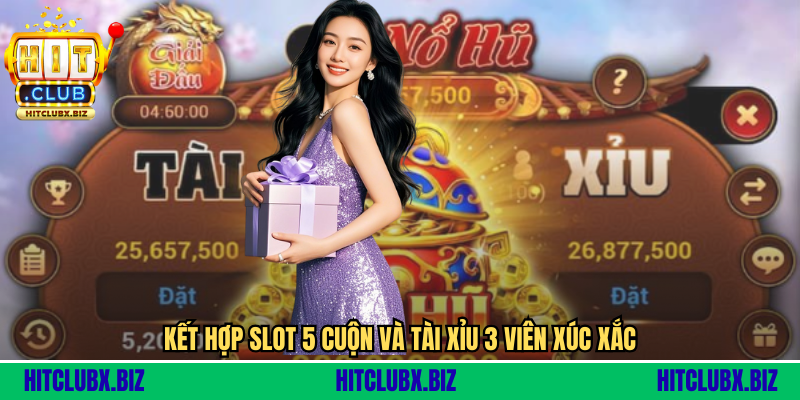 Game Nổ Hũ Tài Xỉu - Trò Chơi Đỉnh Cao Kết Hợp Slot Và Sicbo Kết hợp slot 5 cuộn và tài xỉu 3 viên xúc xắc
