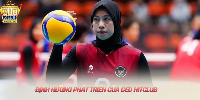 CEO HITCLUB Định hướng phát triển của CEO HITCLUB
